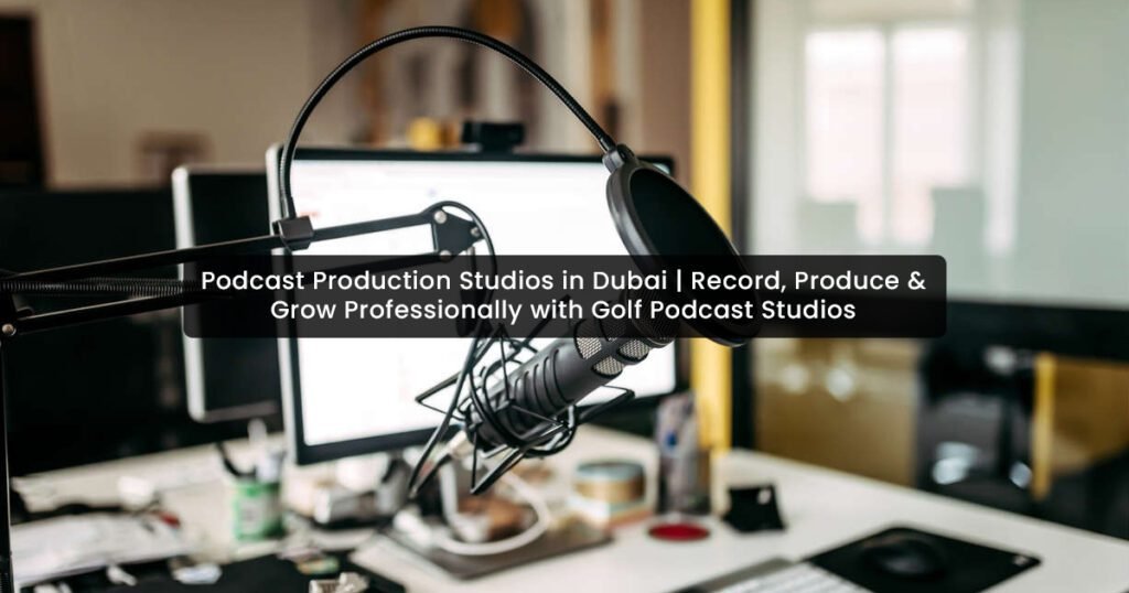Podcast Production Studios in Dubai