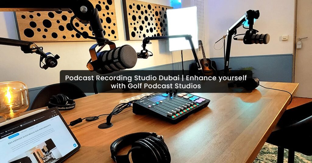 Podcast Recording Studio Dubai